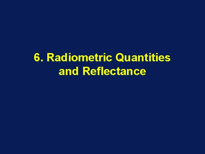 6. Radiometric Quantities and Reflectance 6. Radiometric Quantities and Reflectance