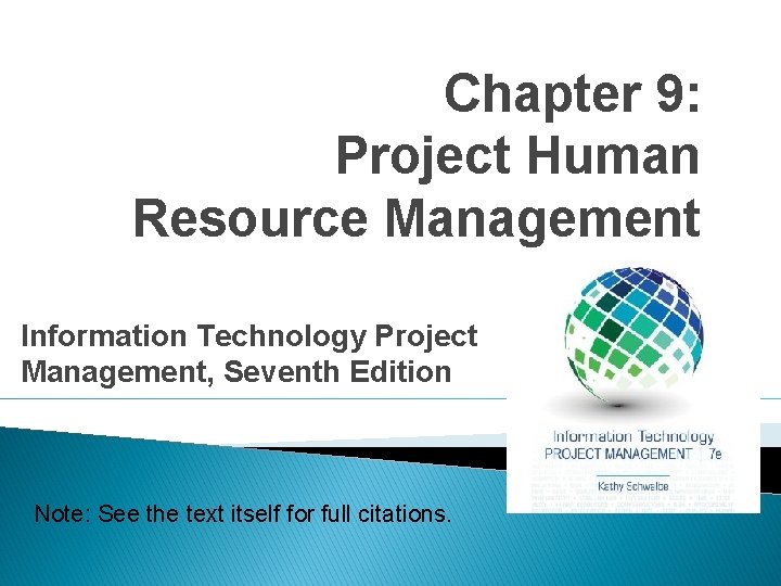 Chapter 9: Project Human Resource Management Information Technology Project Management, Seventh Edition Note: See