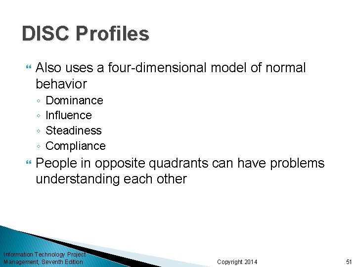DISC Profiles Also uses a four-dimensional model of normal behavior ◦ ◦ Dominance Influence
