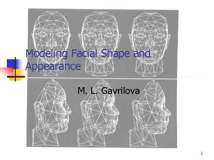 Modeling Facial Shape and Appearance M. L. Gavrilova 1 