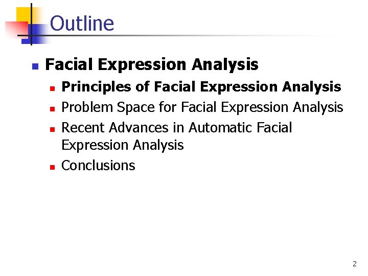 Outline n Facial Expression Analysis n n Principles of Facial Expression Analysis Problem Space