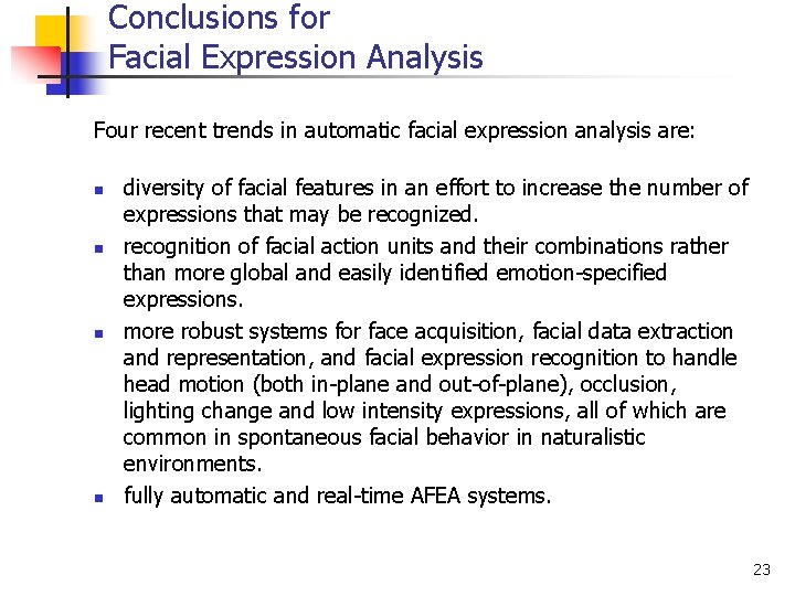 Conclusions for Facial Expression Analysis Four recent trends in automatic facial expression analysis are: