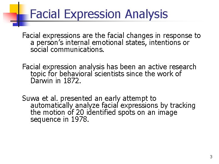 Facial Expression Analysis Facial expressions are the facial changes in response to a person’s