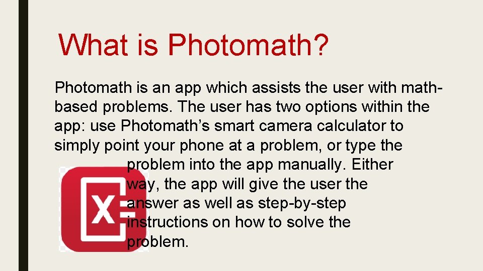 What is Photomath? Photomath is an app which assists the user with mathbased problems.