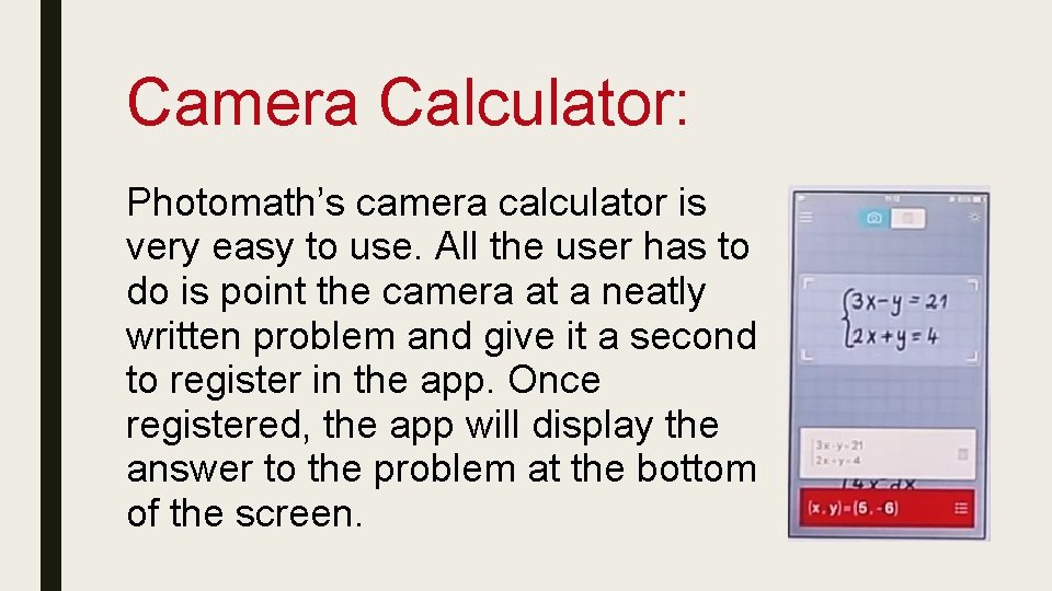 Camera Calculator: Photomath’s camera calculator is very easy to use. All the user has