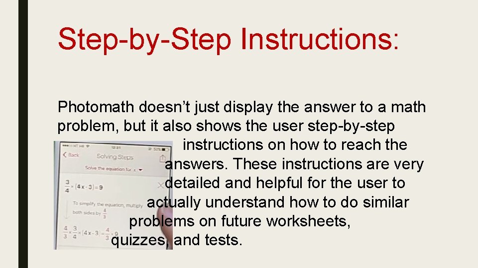 Step-by-Step Instructions: Photomath doesn’t just display the answer to a math problem, but it