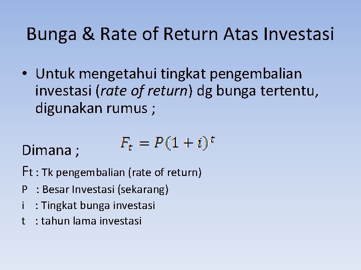 Bunga & Rate of Return Atas Investasi • Untuk mengetahui tingkat pengembalian investasi (rate