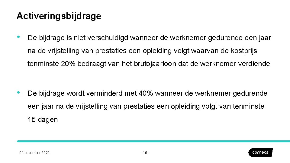 Activeringsbijdrage • De bijdrage is niet verschuldigd wanneer de werknemer gedurende een jaar na