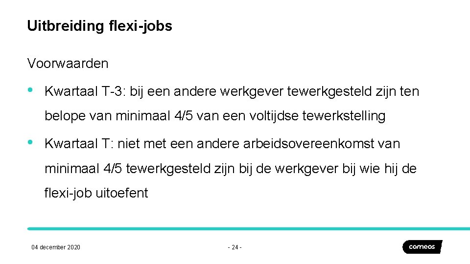 Uitbreiding flexi-jobs Voorwaarden • Kwartaal T-3: bij een andere werkgever tewerkgesteld zijn ten belope