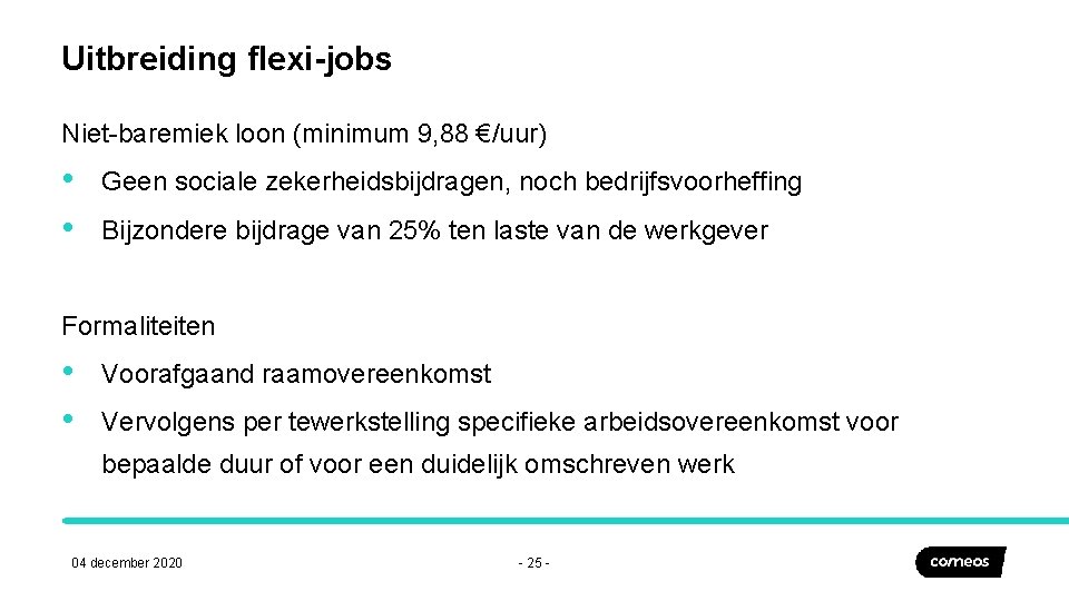 Uitbreiding flexi-jobs Niet-baremiek loon (minimum 9, 88 €/uur) • • Geen sociale zekerheidsbijdragen, noch