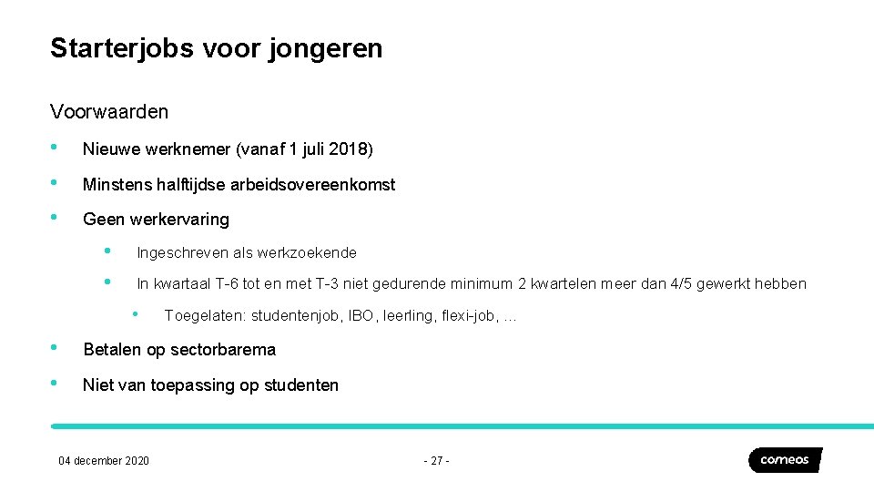 Starterjobs voor jongeren Voorwaarden • Nieuwe werknemer (vanaf 1 juli 2018) • Minstens halftijdse