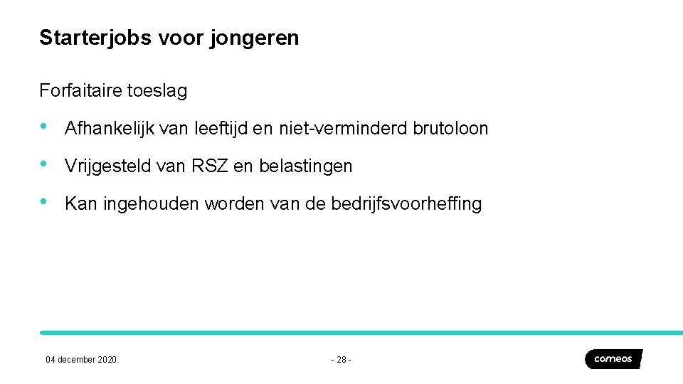 Starterjobs voor jongeren Forfaitaire toeslag • Afhankelijk van leeftijd en niet-verminderd brutoloon • Vrijgesteld