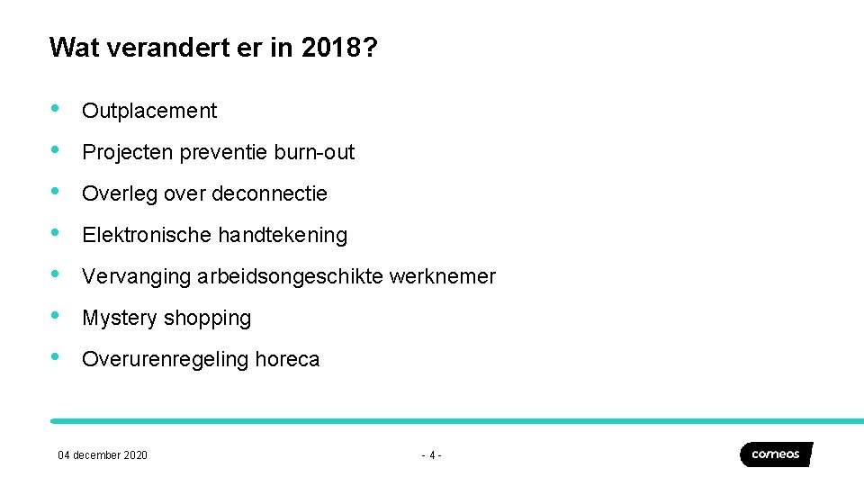 Wat verandert er in 2018? • • Outplacement Projecten preventie burn-out Overleg over deconnectie