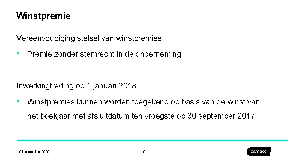 Winstpremie Vereenvoudiging stelsel van winstpremies • Premie zonder stemrecht in de onderneming Inwerkingtreding op