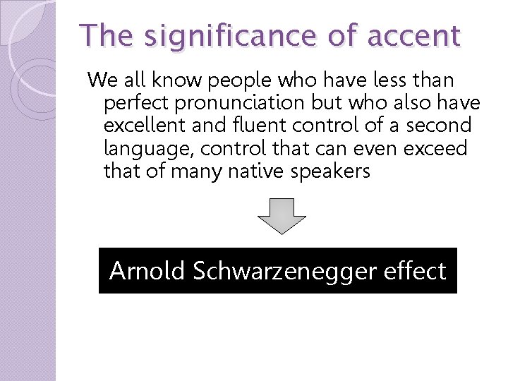 The significance of accent We all know people who have less than perfect pronunciation