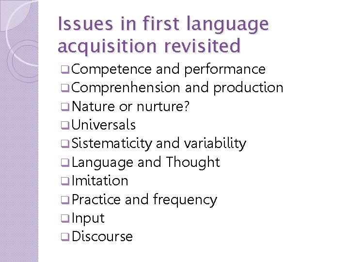 Issues in first language acquisition revisited q. Competence and performance q. Comprenhension and production