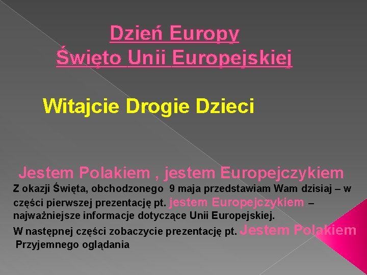 Dzień Europy Święto Unii Europejskiej Witajcie Drogie Dzieci Jestem Polakiem , jestem Europejczykiem Z