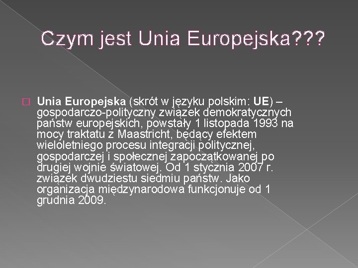 Czym jest Unia Europejska? ? ? � Unia Europejska (skrót w języku polskim: UE)