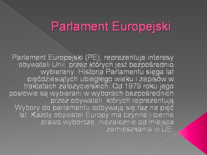 Parlament Europejski (PE), reprezentuje interesy obywateli Unii, przez których jest bezpośrednio wybierany. Historia Parlamentu
