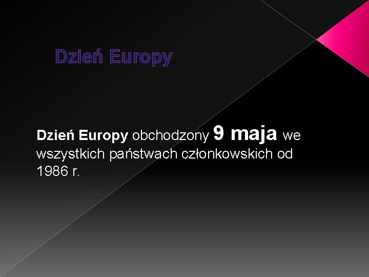 Dzień Europy obchodzony 9 maja we wszystkich państwach członkowskich od 1986 r. 