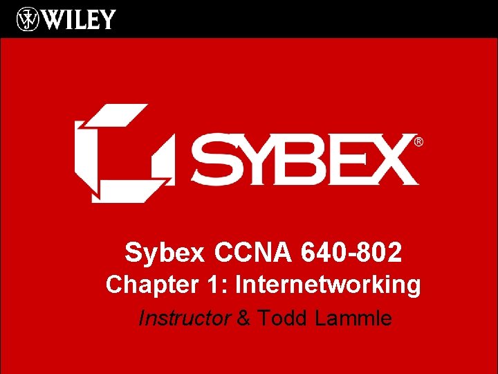 Sybex CCNA 640 -802 Chapter 1: Internetworking Instructor & Todd Lammle 