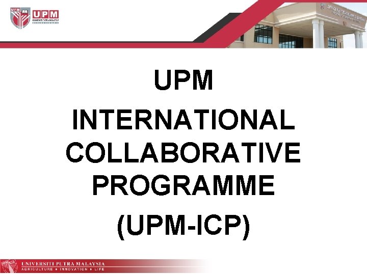 UPM INTERNATIONAL COLLABORATIVE PROGRAMME (UPM-ICP) 