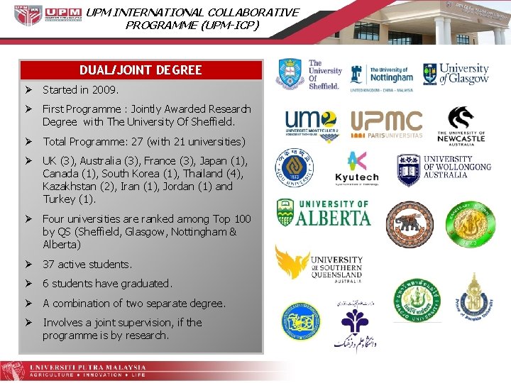 UPM INTERNATIONAL COLLABORATIVE PROGRAMME (UPM-ICP) DUAL/JOINT DEGREE Ø Started in 2009. Ø First Programme