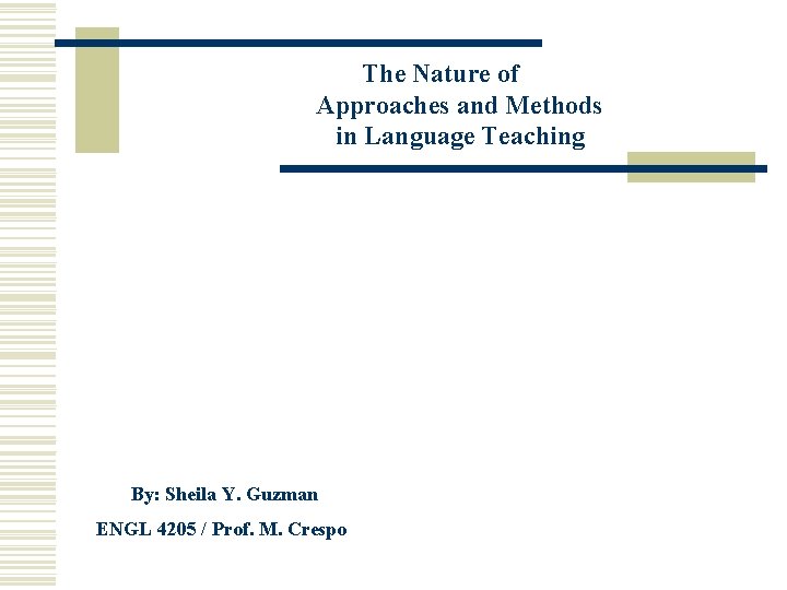 The Nature of Approaches and Methods in Language Teaching By: Sheila Y. Guzman ENGL The Nature of Approaches and Methods in Language Teaching By: Sheila Y. Guzman ENGL