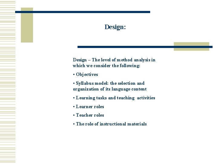 Design: Design – The level of method analysis in which we consider the following: Design: Design – The level of method analysis in which we consider the following: