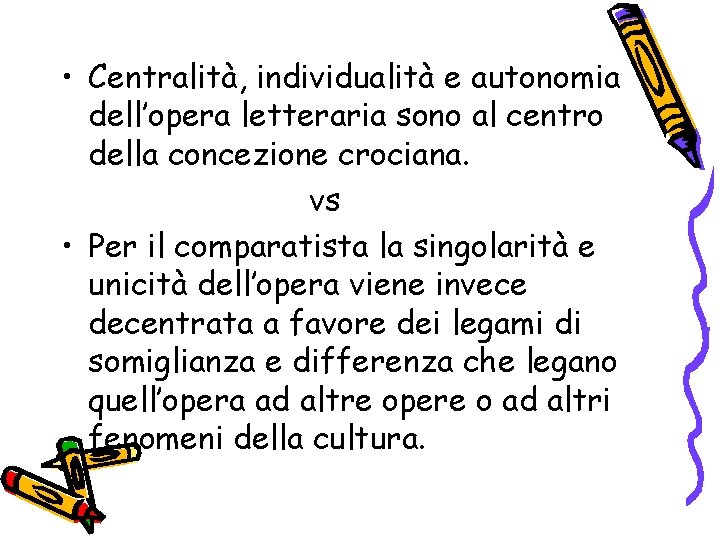  • Centralità, individualità e autonomia dell’opera letteraria sono al centro della concezione crociana.