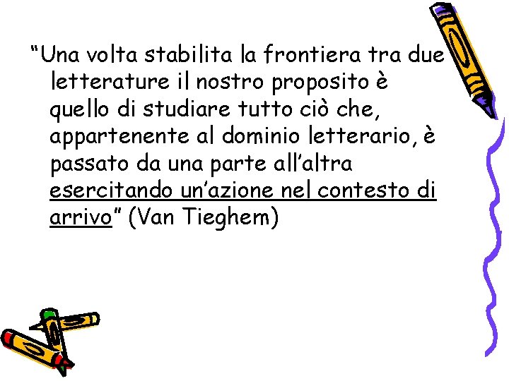 “Una volta stabilita la frontiera tra due letterature il nostro proposito è quello di