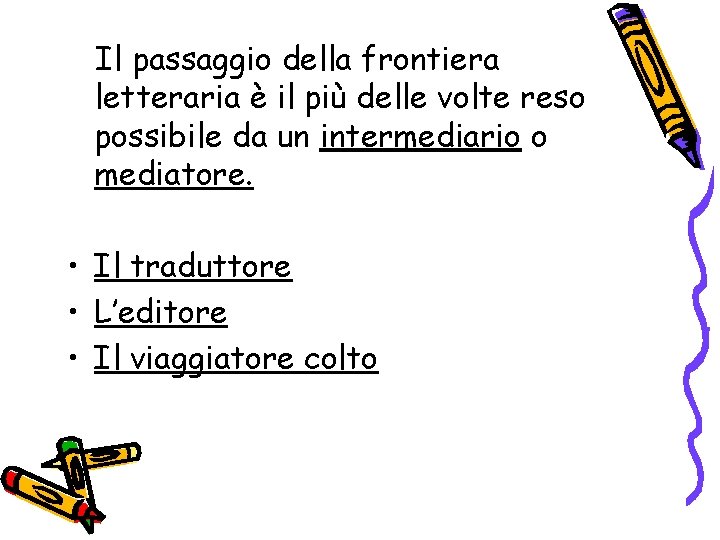 Il passaggio della frontiera letteraria è il più delle volte reso possibile da un