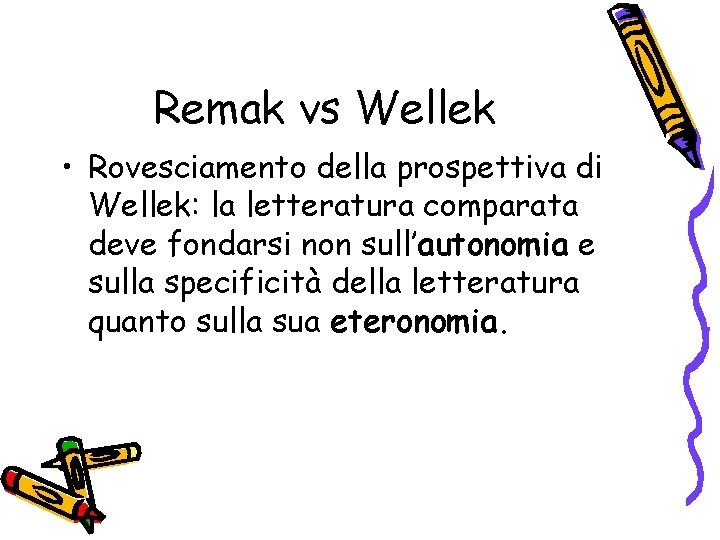 Remak vs Wellek • Rovesciamento della prospettiva di Wellek: la letteratura comparata deve fondarsi