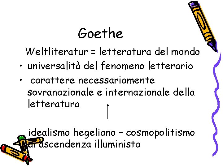 Goethe Weltliteratur = letteratura del mondo • universalità del fenomeno letterario • carattere necessariamente