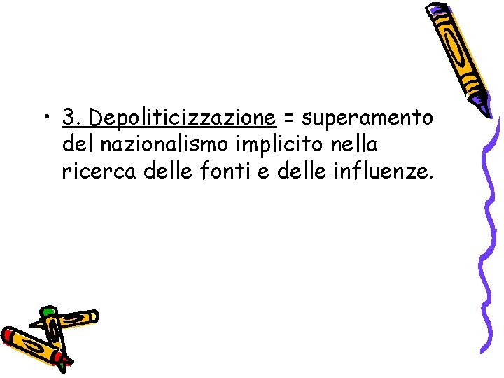  • 3. Depoliticizzazione = superamento del nazionalismo implicito nella ricerca delle fonti e