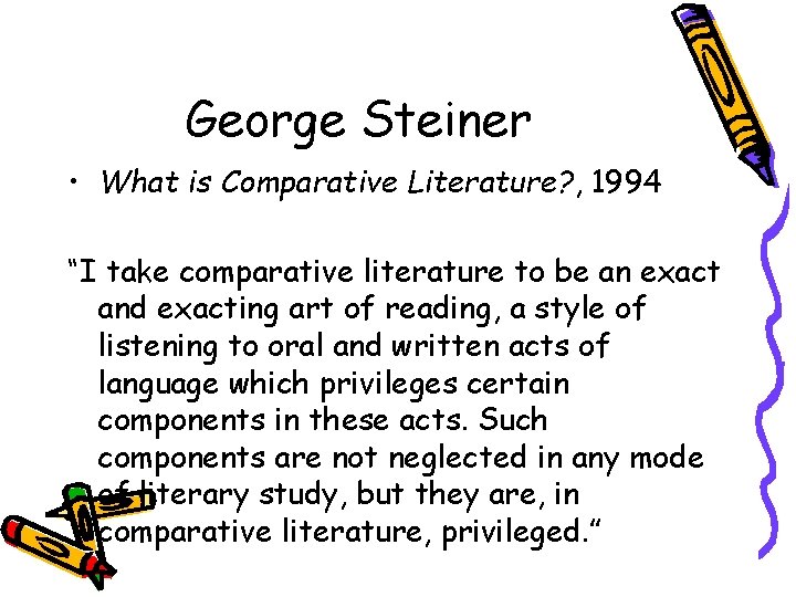 George Steiner • What is Comparative Literature? , 1994 “I take comparative literature to