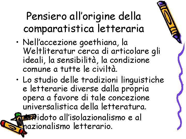 Pensiero all’origine della comparatistica letteraria • Nell’accezione goethiana, la Weltliteratur cerca di articolare gli