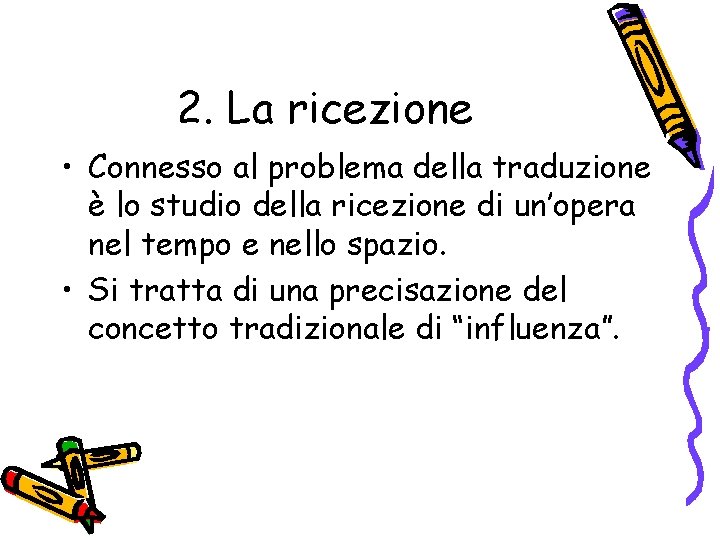 2. La ricezione • Connesso al problema della traduzione è lo studio della ricezione