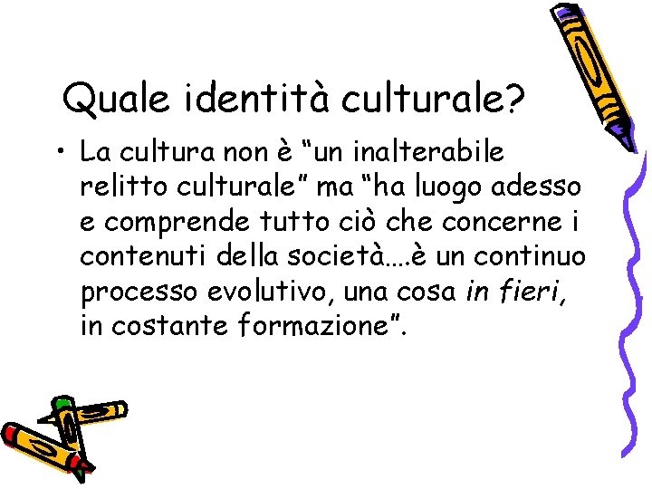 Quale identità culturale? • La cultura non è “un inalterabile relitto culturale” ma “ha