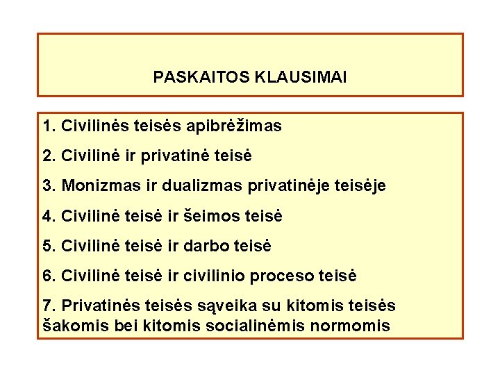 PASKAITOS KLAUSIMAI 1. Civilinės teisės apibrėžimas 2. Civilinė ir privatinė teisė 3. Monizmas ir