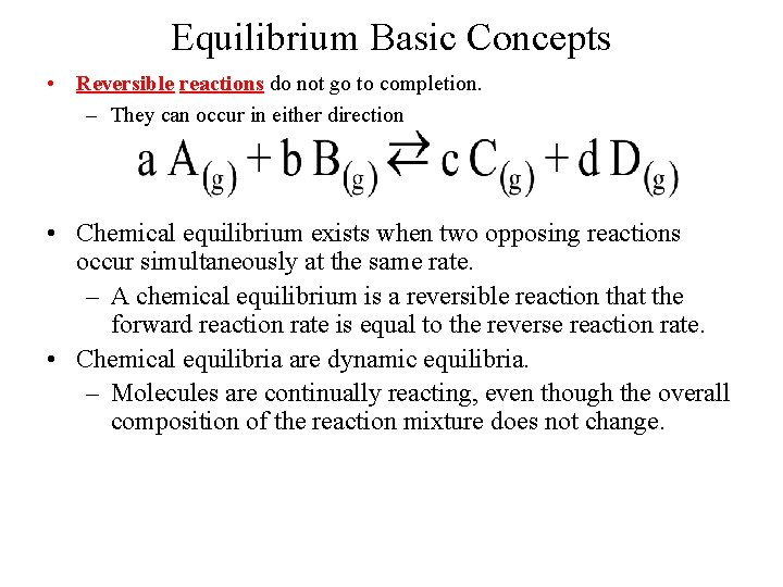 Equilibrium Basic Concepts • Reversible reactions do not go to completion. – They can