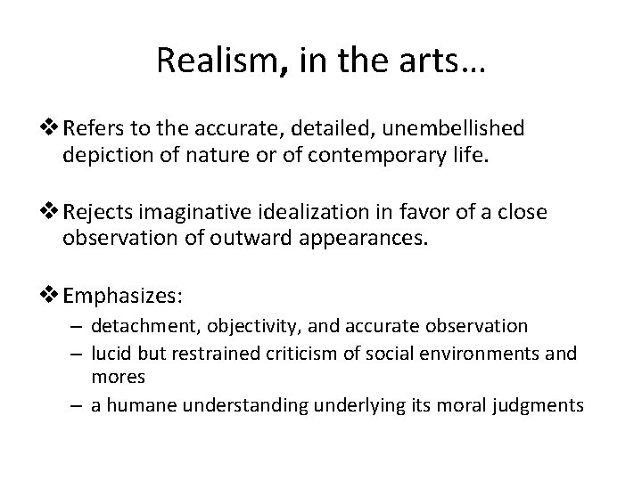 Realism, in the arts… v Refers to the accurate, detailed, unembellished depiction of nature