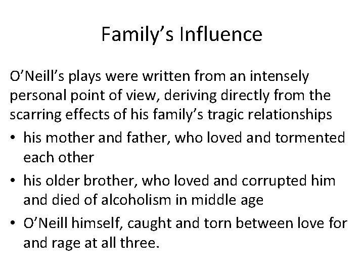 Family’s Influence O’Neill’s plays were written from an intensely personal point of view, deriving