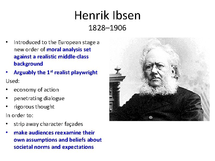 Henrik Ibsen 1828– 1906 • Introduced to the European stage a new order of