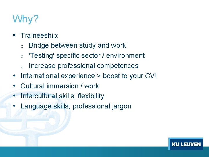 Why? • Traineeship: Bridge between study and work o 'Testing' specific sector / environment