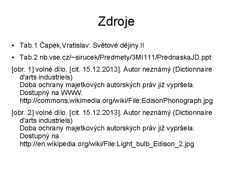 Zdroje • Tab. 1 Čapek, Vratislav: Světové dějiny II • Tab. 2 nb. vse.