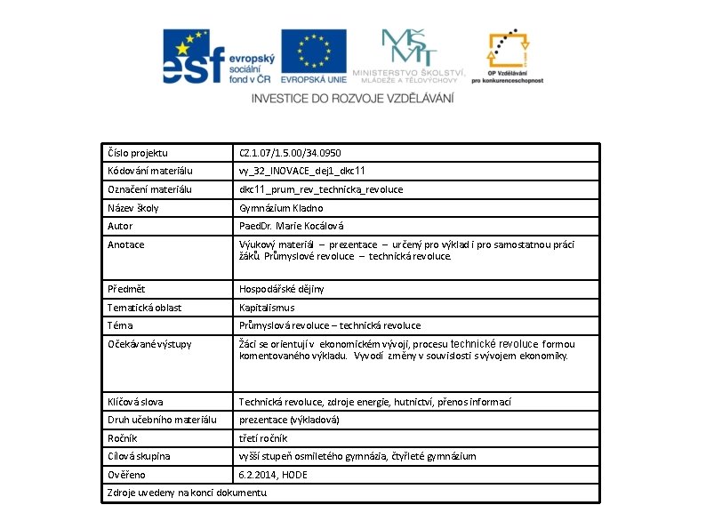 Číslo projektu CZ. 1. 07/1. 5. 00/34. 0950 Kódování materiálu vy_32_INOVACE_dej 1_dkc 11 Označení