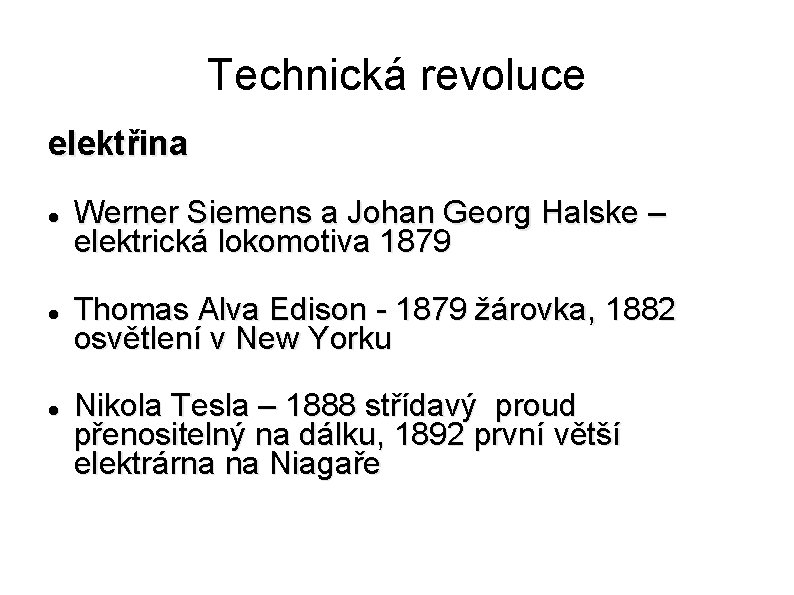 Technická revoluce elektřina Werner Siemens a Johan Georg Halske – elektrická lokomotiva 1879 Thomas