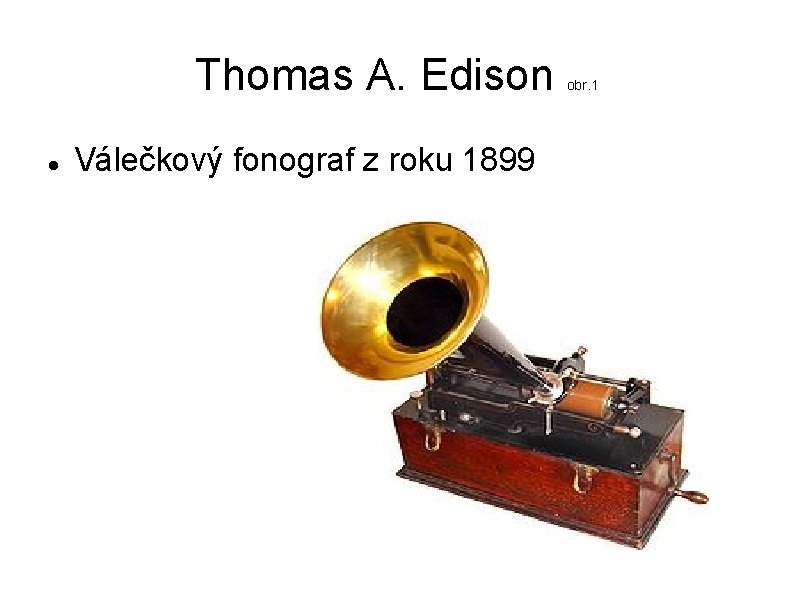 Thomas A. Edison Válečkový fonograf z roku 1899 obr. 1 