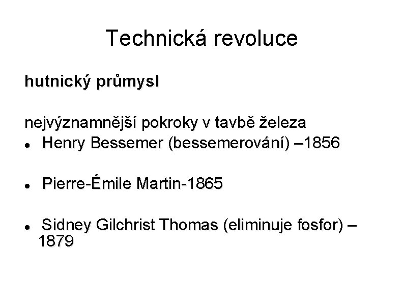 Technická revoluce hutnický průmysl nejvýznamnější pokroky v tavbě železa Henry Bessemer (bessemerování) – 1856